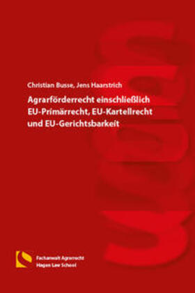 Busse / Haarstrich | Agrarförderrecht einschließlich EU-Primärrecht, EU-Kartellrecht und EU-Gerichtsbarkeit | Buch | 978-3-7321-0302-7 | sack.de
