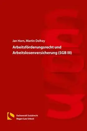 Horn / Delhey |  Arbeitsförderungsrecht und Arbeitslosenversicherung (SGB III) | Buch |  Sack Fachmedien