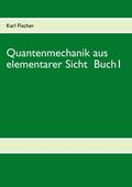 Fischer |  Quantenmechanik aus elementarer Sicht Buch 1 | eBook | Sack Fachmedien
