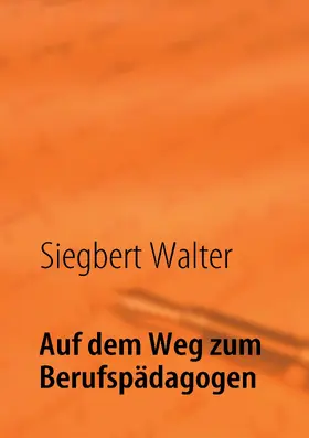Walter |  Auf dem Weg zum Berufspädagogen | eBook | Sack Fachmedien