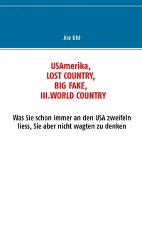 Uhl / Paul |  USAmerika, lost country, big fake, III. world country | Buch |  Sack Fachmedien