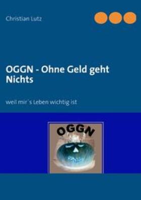 Lutz |  OGGN - Ohne Geld geht Nichts | Buch |  Sack Fachmedien