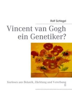 Schlegel |  Vincent van Gogh ein Genetiker? | Buch |  Sack Fachmedien
