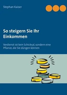 Kaiser |  So steigern Sie Ihr Einkommen | Buch |  Sack Fachmedien