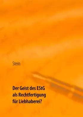 Stein |  Der Geist des EStG als Rechtfertigung für Liebhaberei? | Buch |  Sack Fachmedien