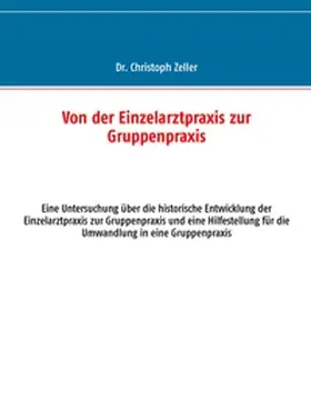 Zeller |  Von der Einzelarztpraxis zur Gruppenpraxis | Buch |  Sack Fachmedien
