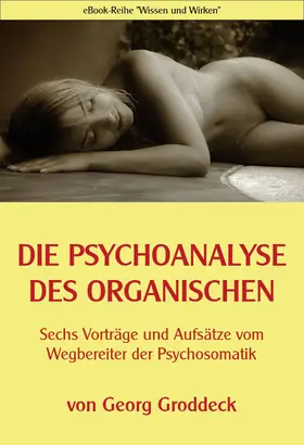 Groddeck / Sedlacek |  Die Psychoanalyse des Organischen | eBook | Sack Fachmedien