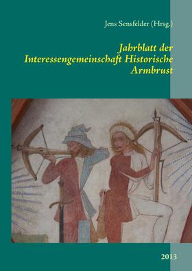 Sensfelder | Jahrblatt der Interessengemeinschaft Historische Armbrust | E-Book | sack.de