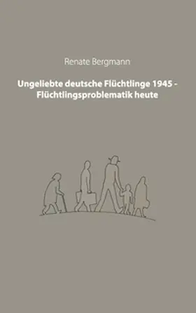 Bergmann |  Ungeliebte deutsche Flüchtlinge 1945 - Flüchtlingsproblematik heute | Buch |  Sack Fachmedien