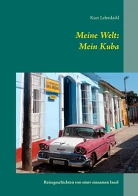 Lehmkuhl |  Meine Welt: Mein Kuba | Buch |  Sack Fachmedien