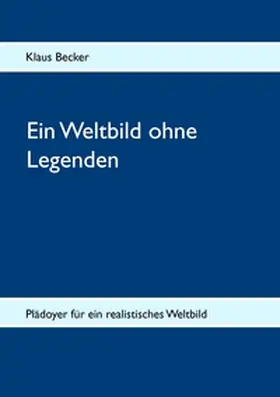 Becker |  Ein Weltbild ohne Legenden | Buch |  Sack Fachmedien
