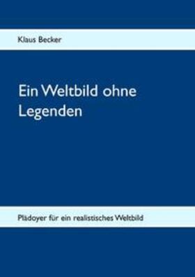 Becker | Ein Weltbild ohne Legenden | Buch | 978-3-7322-8582-2 | sack.de