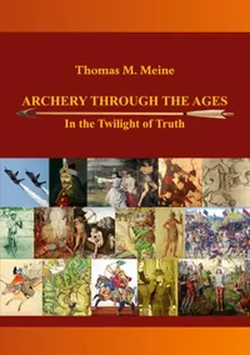 Meine |  Archery Through the Ages - In the Twilight of Truth | Buch |  Sack Fachmedien