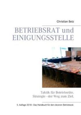 Betz / Monika Betz | Betriebsrat und Einigungsstelle | Buch | 978-3-7322-9694-1 | sack.de