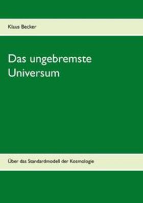 Becker | Das ungebremste Universum | Buch | 978-3-7322-9847-1 | sack.de
