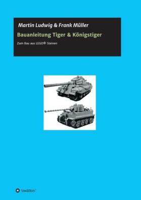 Ludwig / Müller | Bauanleitung Tiger & Königstiger | Buch | 978-3-7323-1027-2 | sack.de
