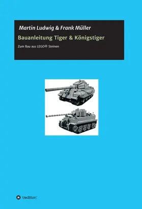 Ludwig / Müller |  Bauanleitung Tiger & Königstiger | Buch |  Sack Fachmedien