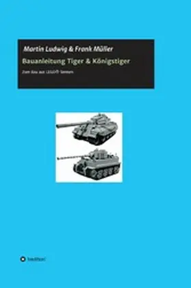 Ludwig / Müller |  Bauanleitung Tiger & Königstiger | eBook | Sack Fachmedien