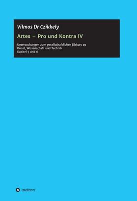 Dr Czikkely / Czikkely | Artes - Pro und Kontra IV | Buch | 978-3-7323-1566-6 | sack.de