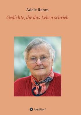Rehm |  Gedichte, die das Leben schrieb | Buch |  Sack Fachmedien