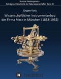 Kost / Wolfschmidt |  Wissenschaftlicher Instrumentenbau der Firma Merz in München (1838-1932). | Buch |  Sack Fachmedien