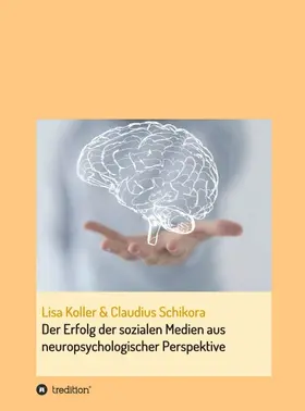 Koller / Schikora |  Der Erfolg der sozialen Medien aus neuropsychologischer Perspektive | Buch |  Sack Fachmedien