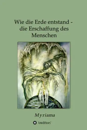 Myriama |  Wie die Erde entstand - die Erschaffung des Menschen | Buch |  Sack Fachmedien