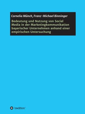 Münch / Binninger | Bedeutung und Nutzung von Social Media in der Marketingkommunikation bayerischer Unternehmen anhand einer empirischen Untersuchung | Buch | 978-3-7323-3524-4 | sack.de