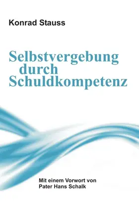 Stauss |  Selbstvergebung durch Schuldkompetenz | Buch |  Sack Fachmedien