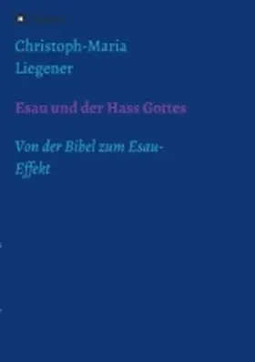 Liegener |  Esau und der Hass Gottes | Buch |  Sack Fachmedien