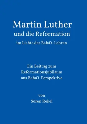 Rekel |  Martin Luther und die Reformation im Lichte der Bahá'í-Lehren | Buch |  Sack Fachmedien