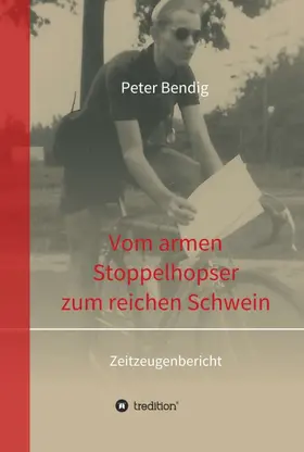 Bendig |  Peter Bendig - Vom armen Stoppelhopser zum reichen Schwein | Buch |  Sack Fachmedien