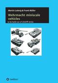 Ludwig / Müller |  Miniscale Wehrmacht vehicles instructions | Buch |  Sack Fachmedien