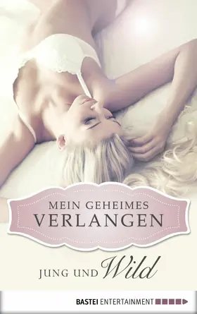 Tanner |  Jung und wild - Mein geheimes Verlangen | eBook | Sack Fachmedien