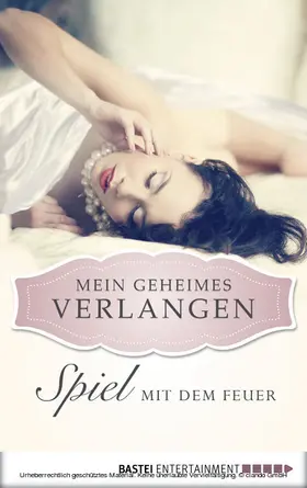 Wolf |  Spiel mit dem Feuer - Mein geheimes Verlangen | eBook | Sack Fachmedien