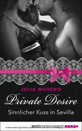 Moreno |  Private Desire - Sinnlicher Kuss in Sevilla | eBook | Sack Fachmedien