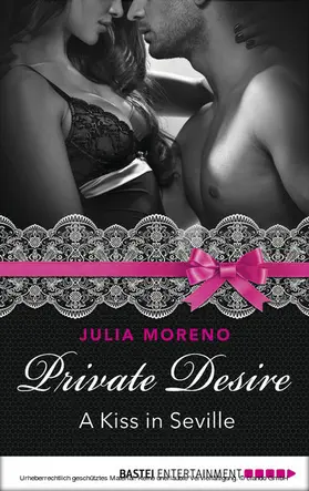 Moreno |  Private Desire - A Kiss in Seville | eBook | Sack Fachmedien