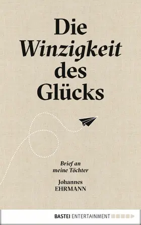 Ehrmann |  Die Winzigkeit des Glücks | eBook | Sack Fachmedien