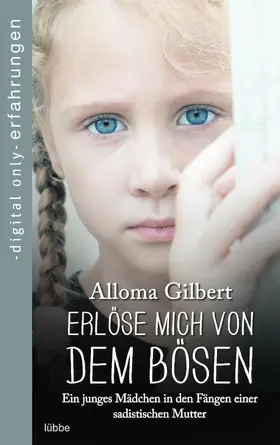 Gilbert |  Erlöse mich von dem Bösen | Ein junges Mädchen in den Fängen einer sadistischen Mutter | eBook | Sack Fachmedien
