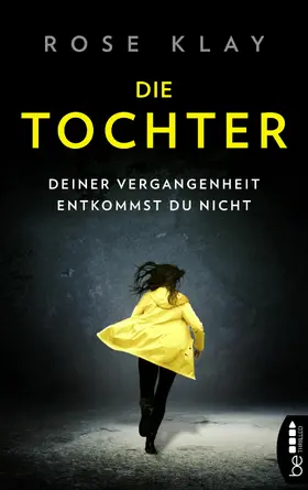 Klay |  Die Tochter – Deiner Vergangenheit entkommst du nicht! | eBook | Sack Fachmedien