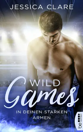 Clare |  Wild Games - In deinen starken Armen | eBook | Sack Fachmedien