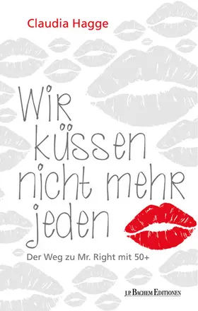 Hagge / Bachem |  Wir küssen nicht mehr jeden - Der Weg zu Mr. Right mit 50 + | eBook | Sack Fachmedien