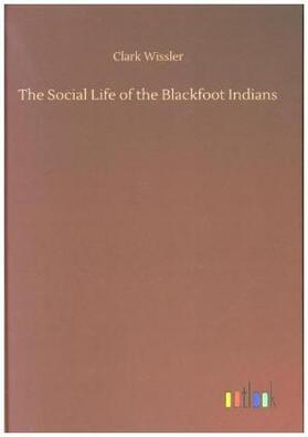 Wissler |  The Social Life of the Blackfoot Indians | Buch |  Sack Fachmedien