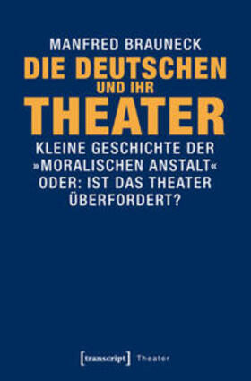 Brauneck |  Die Deutschen und ihr Theater | eBook | Sack Fachmedien