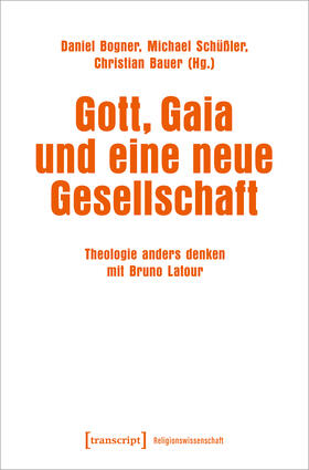 Bogner / Schüßler / Bauer |  Gott, Gaia und eine neue Gesellschaft | eBook | Sack Fachmedien