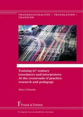 Orlando |  Training 21st century translators and interpreters: At the crossroads of practice, research and pedagogy | Buch |  Sack Fachmedien