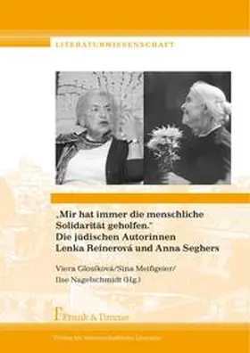 Glosíková / Meißgeier / Nagelschmidt |  "Mir hat immer die menschliche Solidarität geholfen." Die jüdischen Autorinnen Lenka Reinerová und Anna Seghers | Buch |  Sack Fachmedien