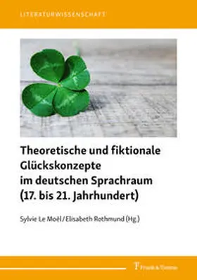 Le Moël / Rothmund / Le Moe¨l |  Theoretische und fiktionale Glückskonzepte im deutschen Sprachraum (17. bis 21. Jahrhundert) | Buch |  Sack Fachmedien