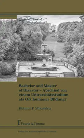 Mikelskis |  Bachelor and Master of Disaster - Abschied von einem Universitätsstudium als Ort humaner Bildung? | Buch |  Sack Fachmedien