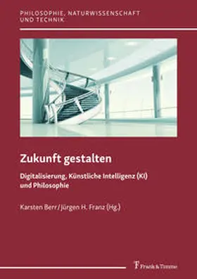 Berr / Franz |  Zukunft gestalten - Digitalisierung, Künstliche Intelligenz (KI) und Philosophie | Buch |  Sack Fachmedien